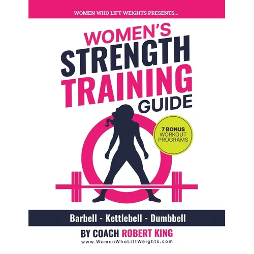 Women's Strength Training Guide: Barbell, Kettlebell & Dumbbell Training For Women