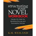 Structuring Your Novel Workbook: Hands-On Help for Building Strong and Successful Stories