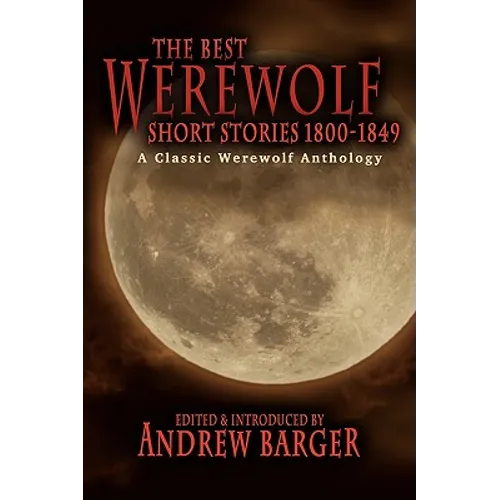 The Best Werewolf Short Stories 1800-1849: A Classic Werewolf Anthology