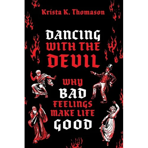 Dancing with the Devil: Why Bad Feelings Make Life Good