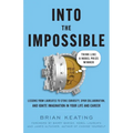 Into the Impossible: Think Like a Nobel Prize Winner: Lessons from Laureates to Stoke Curiosity, Spur Collaboration, and Ignite Imagination in Your Li