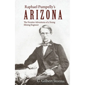 Raphael Pumpelly's Arizona: The Frontier Adventures of a Young Mining Engineer