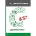 The C Programming Language - C Programming for Beginner's with 255 Practical Programming Examples: This book is aimed at beginner programmers who want