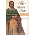 The Canary Islanders in Texas: The Story of the Founding of San Antonio