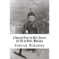 A Special Place in Hell. Stories on life in Butte, Montana