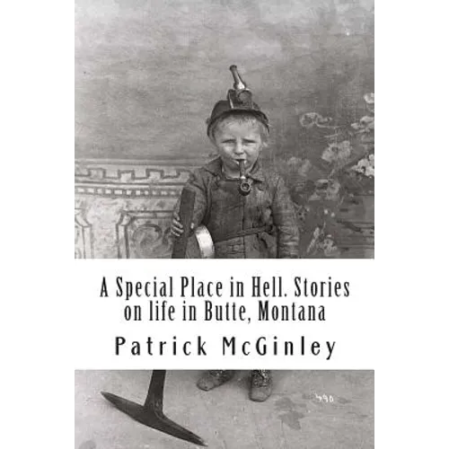 A Special Place in Hell. Stories on life in Butte, Montana