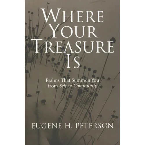 Where Your Treasure Is: Psalms that Summon You from Self to Community