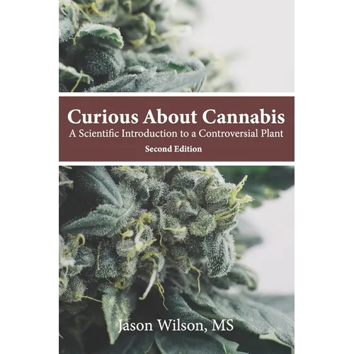 Curious About Cannabis (2nd Edition): A Scientific Introduction to a Controversial Plant