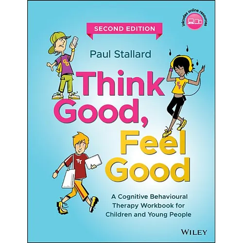 Think Good, Feel Good: A Cognitive Behavioural Therapy Workbook for Children and Young People