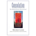 Consolation: The Spiritual Journey Beyond Grief