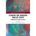 Planning and Managing Smaller Events: Downsizing the Urban Spectacle