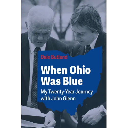 When Ohio Was Blue: My Twenty-Year Journey with John Glenn