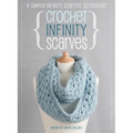 Crochet Infinity Scarves: 8 Simple Infinity Scarves to Crochet