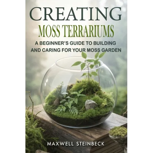 Creating Moss Terrariums: A Beginner's Guide to Building and Caring for Your Moss Garden