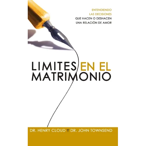 Límites En El Matrimonio: Entendamos Las Decisiones Que Hacen O Deshacen Una Relación de Amor = Boundaries in Marriage