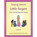 Singing Lessons for Little Singers: Level B - Very Young Beginner Series