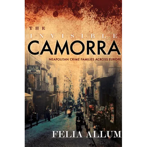 The Invisible Camorra: Neapolitan Crime Families Across Europe
