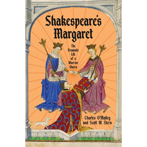 Shakespeare's Margaret: The Dramatic Life of a Warrior Queen