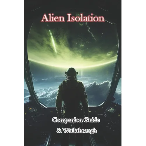 Alien Isolation Companion Guide & Walkthrough