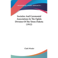 Societies And Ceremonial Associations In The Oglala Division Of The Teton-Dakota (1912)