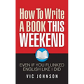 How To Write A Book This Weekend, Even If You Flunked English Like I Did
