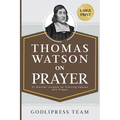 Thomas Watson on Prayer: 31 Biblical Insights for Piercing Heaven with Prayer (LARGE PRINT)