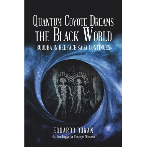 Quantum Coyote Dreams the Black World: Buddha in Redface Saga Continues