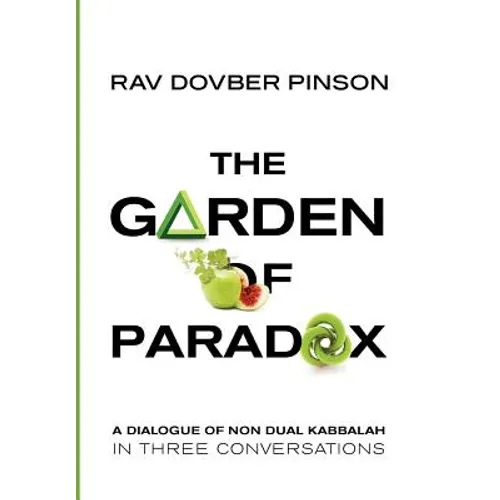 The Garden of Paradox: The Essence of Non Dual Kabbalah in three conversations