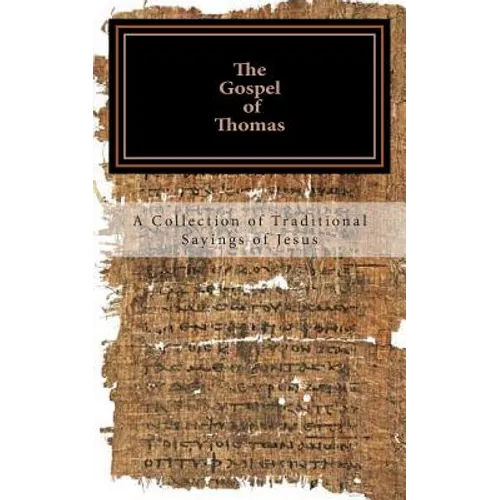The Gospel of Thomas: a collection of traditional Sayings of Jesus