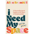 I Need My Space (But I Like You Too!): A Neurodivergent Guide to All Types of Relationships