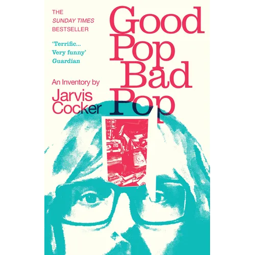 Good Pop, Bad Pop: The Sunday Times Bestselling Hit from Jarvis Cocker