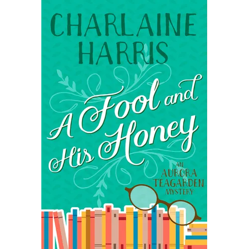 A Fool and His Honey: An Aurora Teagarden Mystery