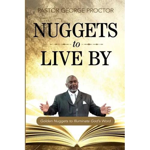 Nuggets to Live By: Golden Nuggets to Illuminate God's Word
