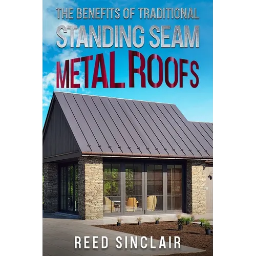The Benefits of Traditional Standing Seam Metal Roofs