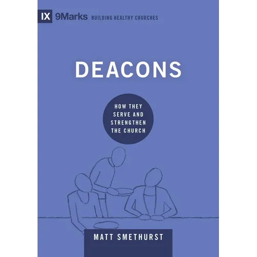 Deacons: How They Serve and Strengthen the Church