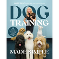 Dog Training Made Simple: The New Owner's Manual for Raising a Happy, Well-Behaved Pup
