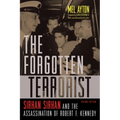 The Forgotten Terrorist: Sirhan Sirhan and the Assassination of Robert F. Kennedy, Second Edition