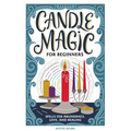 Candle Magic for Beginners: Spells for Abundance, Love, and Healing