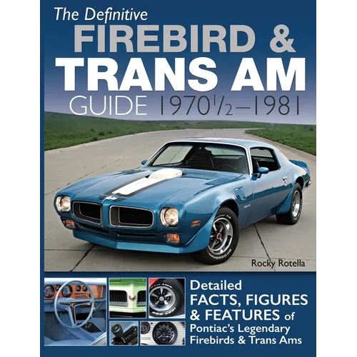 The Definitive Firebird & Trans Am Guide: 1970 1/2 - 1981