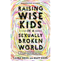 Raising Wise Kids in a Sexually Broken World: A Gospel-Centered Approach