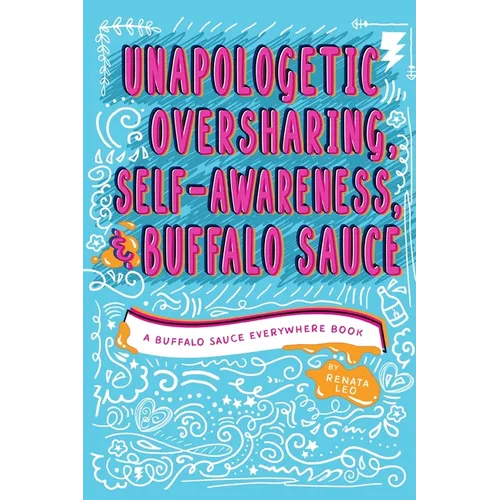 Unapologetic Oversharing, Self-Awareness, & Buffalo Sauce