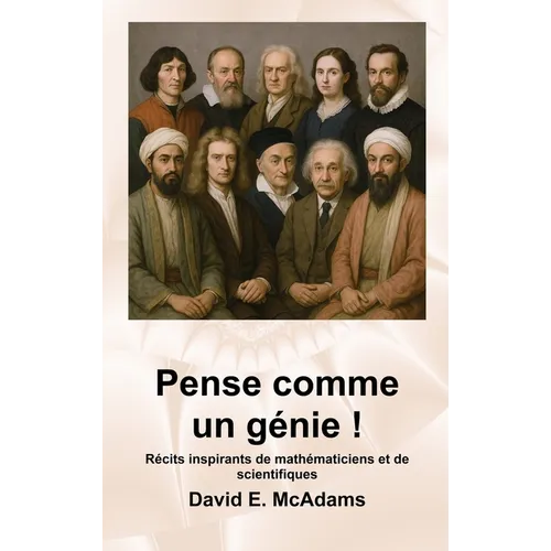Pense comme un génie !: Récits inspirants de mathématiciens et de scientifiques