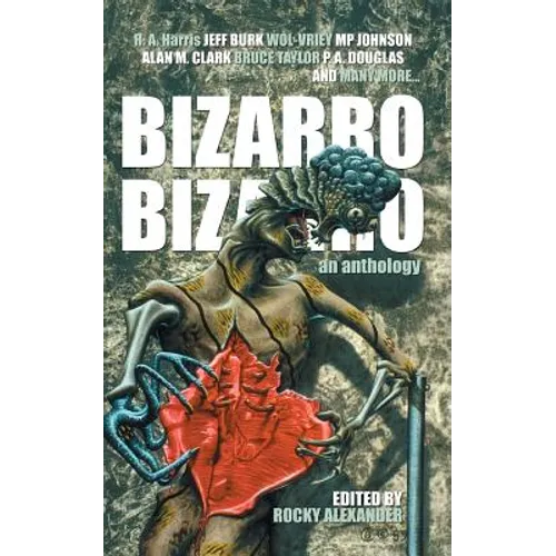 Bizarro Bizarro: An Anthology