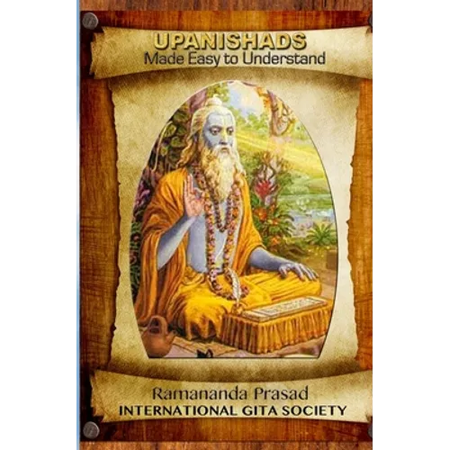UPANISHADS Made Easy to Understand: Principal Upanishads, Presented in an easy to read and Understand Modern English with gloss on all 511 verses of t