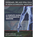 Exosomes, PRP, and Stem Cells In Musculoskeletal Medicine: A Complete Guide To Regenerative Medicine