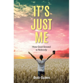 It's Just Me: How God Saved a Nobody