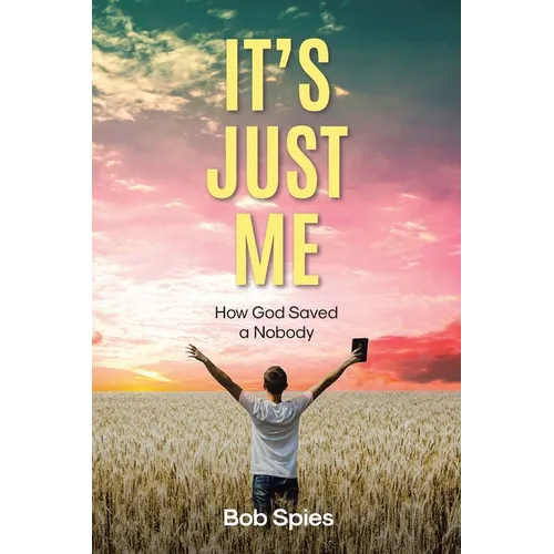 It's Just Me: How God Saved a Nobody