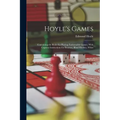 Hoyle's Games: Containing the Rules for Playing Fashionable Games, With Copious Instructions for Boaston, Blind Hookey, Whist