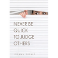 Never Be Quick To Judge Others
