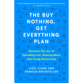 The Buy Nothing, Get Everything Plan: Discover the Joy of Spending Less, Sharing More, and Living Generously